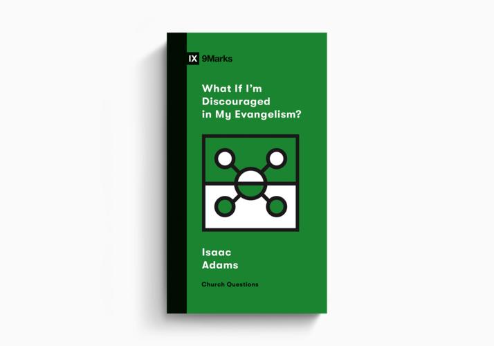 What If I'm Discouraged in My Evangelism?